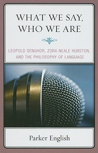 what we say, who we are,leopold senghor, zora neale hurston, and the philosophy of language
