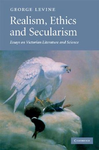 realism, ethics and secularism,essays on victorian literature and science