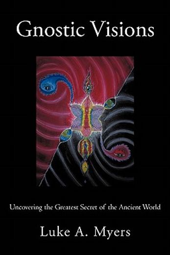 gnostic visions,uncovering the greatest secret of the ancient world (en Inglés)