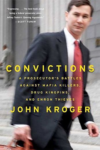 convictions,a prosecutor´s battles against mafia killers, drug kingpins, and enron thieves (en Inglés)