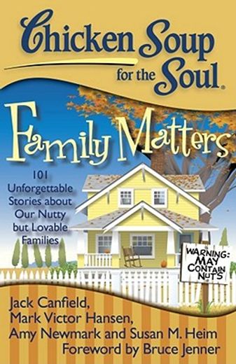 chicken soup for the soul family matters,101 unforgettable stories about our nutty but lovable families