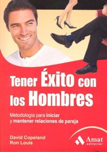 TENER EXITO CON LO HOMBRES: Metodología para iniciar y mantener relaciones de pareja. (in Spanish)