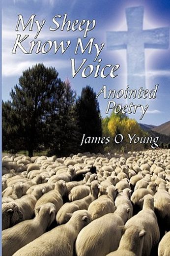 my sheep know my voice,anointed poetry (en Inglés)