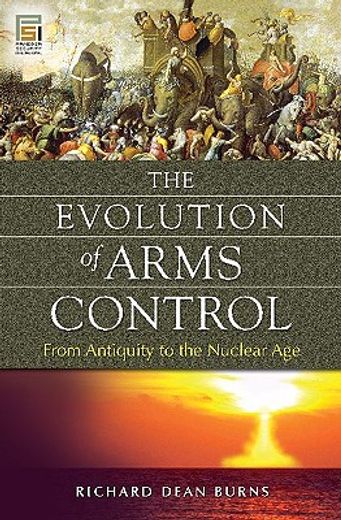 the evolution of arms control,from antiquity to the nuclear age