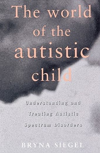 the world of the autistic child,understanding and treating autistic spectrum disorders