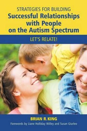 Strategies for Building Successful Relationships with People on the Autism Spectrum: Let's Relate!