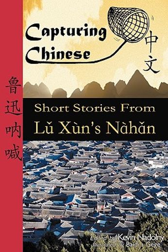 capturing chinese: short stories from lu xun ` s nahan