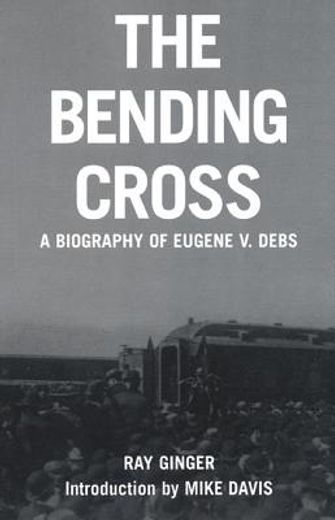 the bending cross,a biography of eugene victor debs (en Inglés)