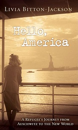 hello, america,a refugee´s journey from auschwitz to the new world