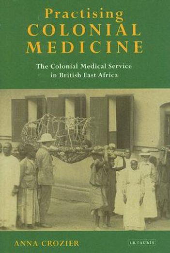 practising colonial medicine,the colonial medical service in british east africa