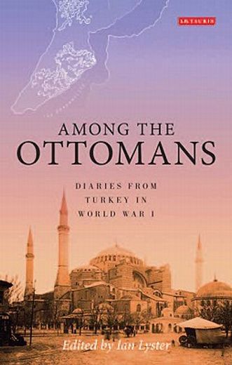 among the ottomans,diaries from turkey in world war i