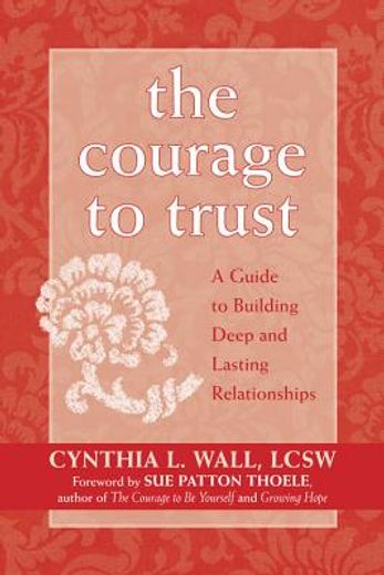the courage to trust,a guide to building deep and lasting relationships