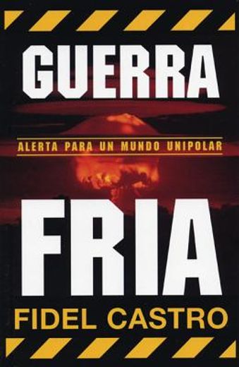 Guerra Fria: Advertencias Para Un Mundo Unipolar (in Spanish)