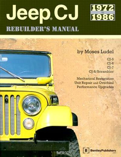 jeep cj rebuilder´s manual, 1972-1986,mechanical restoration, unit repair and overhaul performance upgrades for jeep cj-5, cj-6, cj-7, and