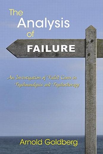 the analysis of failure,an investigation of failed cases in psychoanalysis and psychotherapy