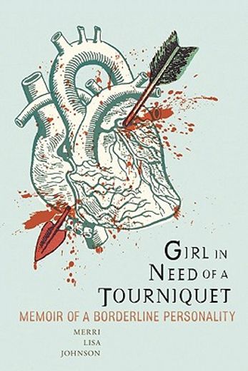 girl in need of a tourniquet,memoir of a borderline personality (en Inglés)