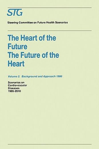 the heart of the future/the future of the heart volume 1: scenario report 1986 volume 2: background and approach 1986 (in English)