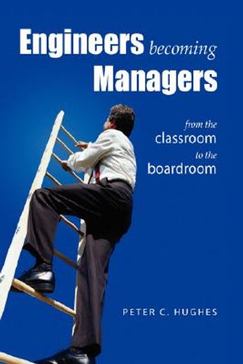 engineers becoming managers,from the classroom to the boardroom (en Inglés)