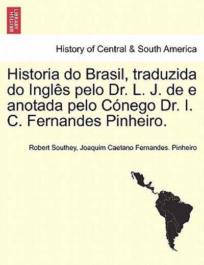 historia do brasil, traduzida do ingl s pelo dr. l. j. de e anotada pelo c nego dr. i. c. fernandes pinheiro.