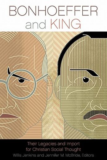 bonhoeffer and king,their legacies and import for christian social thought