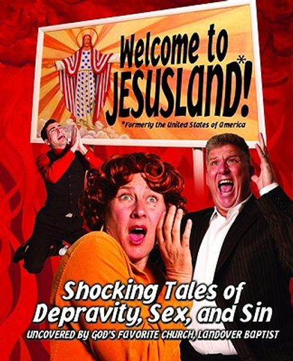 welcome to jesusland!,shocking tales of depravity, sex and sin, uncovered by god´s favorite church, landover baptist (en Inglés)