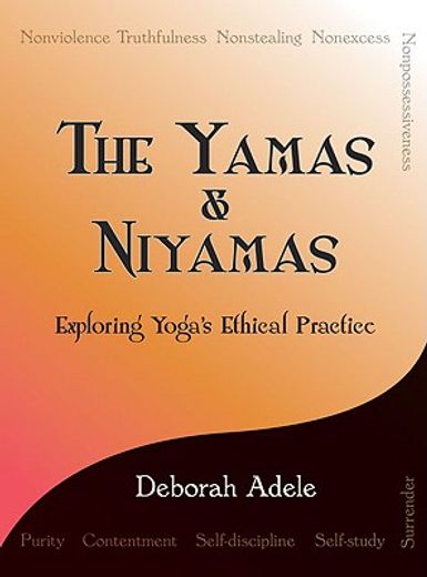The Yamas & Niyamas: Exploring Yoga's Ethical Practice (en Inglés)