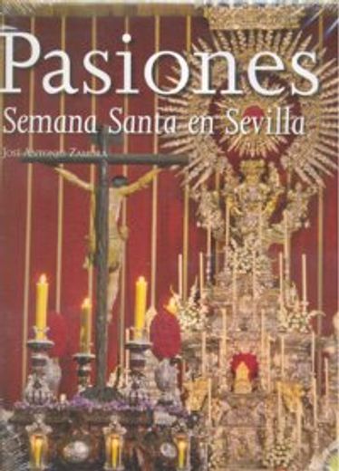 Pasiones. La Semana Santa en Sevilla (Algaida Literaria - Varios)