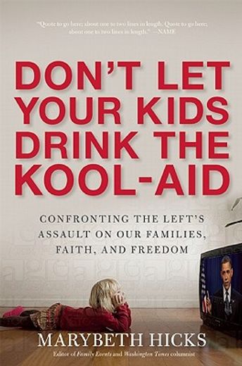 don`t let the kids drink the kool-aid,confronting the left`s assault on our families, faith, and freedom