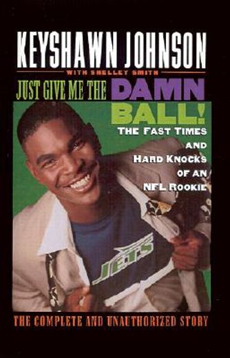 just give me the damn ball!,the fast times and hard knocks of an nfl rookie