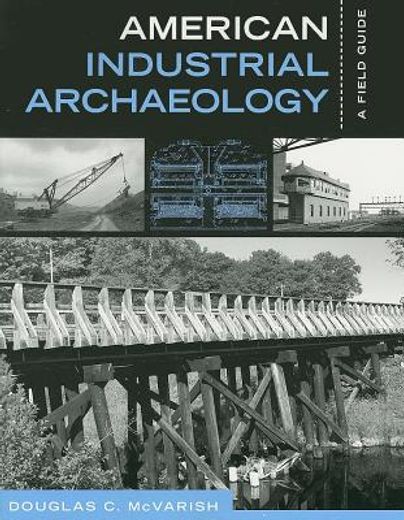 American Industrial Archaeology: A Field Guide (en Inglés)