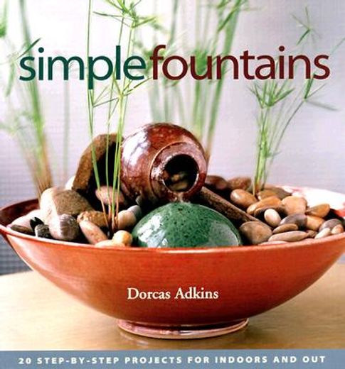 simple fountains,20 step-by-step projects for indoors and out