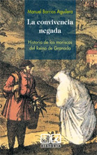 La Convivencia Negada: Historia de los Moriscos del Reino de Granada (in Spanish)