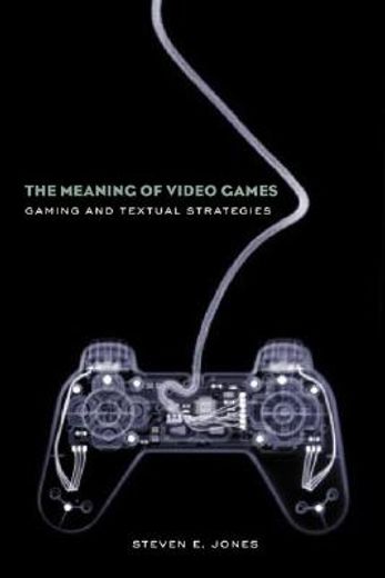 the meaning of video games,gaming and textual studies