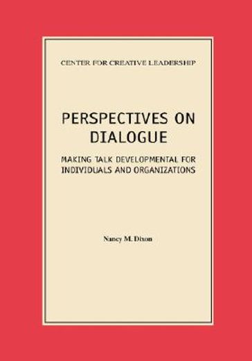 perspectives on dialogue,making talk developmental for individuals and organizations