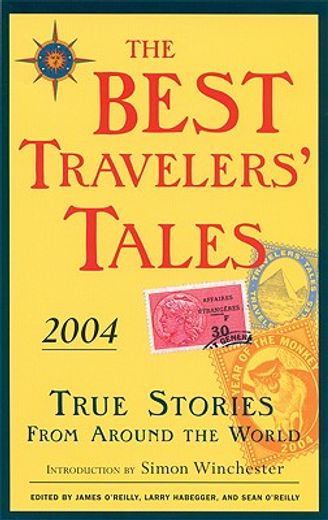 the best travelers´ tales 2004,true stories from around the world