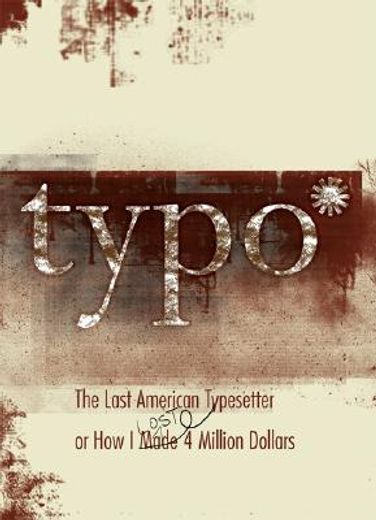 Typo: The Last American Typesetter or How I Made and Lost 4 Million Dollars (en Inglés)