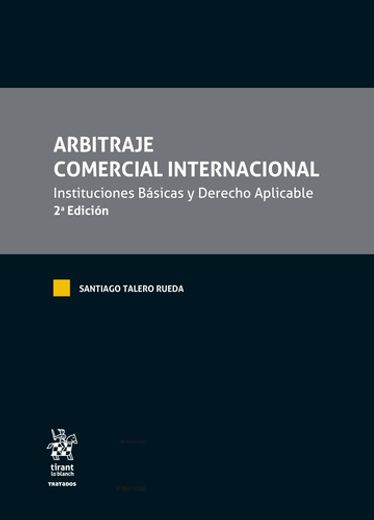 Arbitraje Comercial Internacional. Instituciones Básicas y Derecho Aplicable