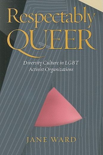 respectably queer,diversity culture in lgbt activist organizations
