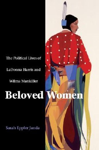 beloved women,the political lives of ladonna harris and wilma mankiller (en Inglés)