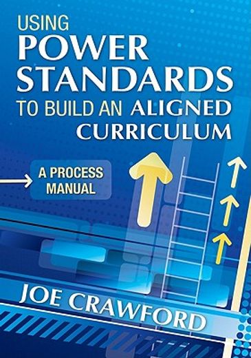 using power standards to build an aligned curriculum,a process manual