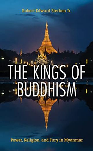 The Kings of Buddhism: Power, Religion, and Fury in Myanmar (en Inglés)