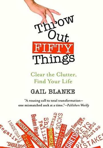 throw out fifty things,clear the clutter, find your life