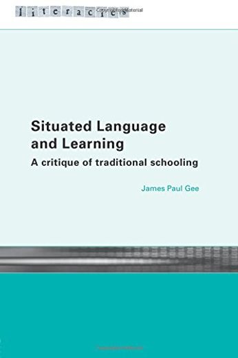 Situated Language and Learning: A Critique of Traditional Schooling (Literacies) (en Inglés)