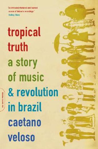 tropical truth,a story of music and revolution in brazil (in English)
