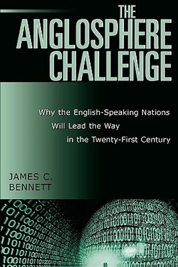 the anglosphere challenge,why the english-speaking nations will lead the way in the twenty-first century