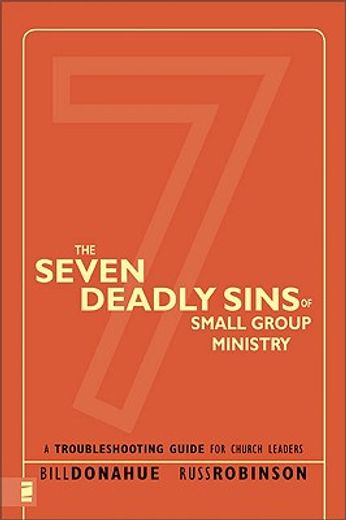 the seven deadly sins of small group ministry,a troubleshooting guide for church leaders
