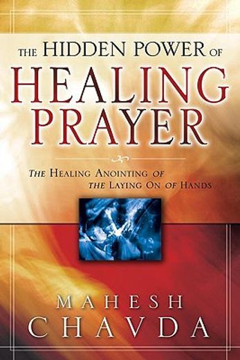 the hidden power of healing prayer,the healing anointing of the laying on of hands