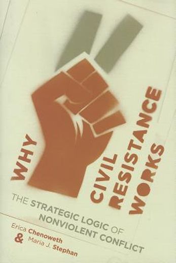 why civil resistance works,the strategic logic of nonviolent conflict