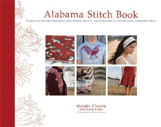 alabama stitch book,projects and stories celebrating hand-sewing, quilting and embroidery for contemporary sustainable s