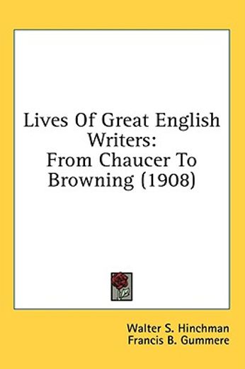 lives of great english writers,from chaucer to browning